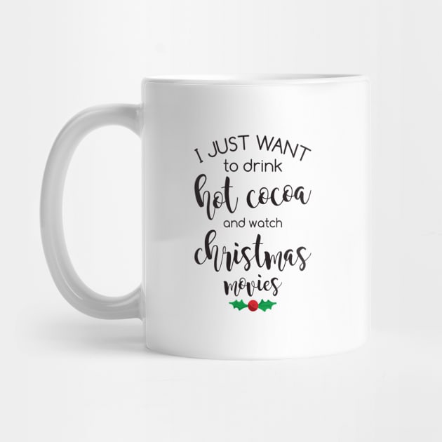 I Just Want To Drink Hot Cocoa And Watch Christmas Movies by teevisionshop